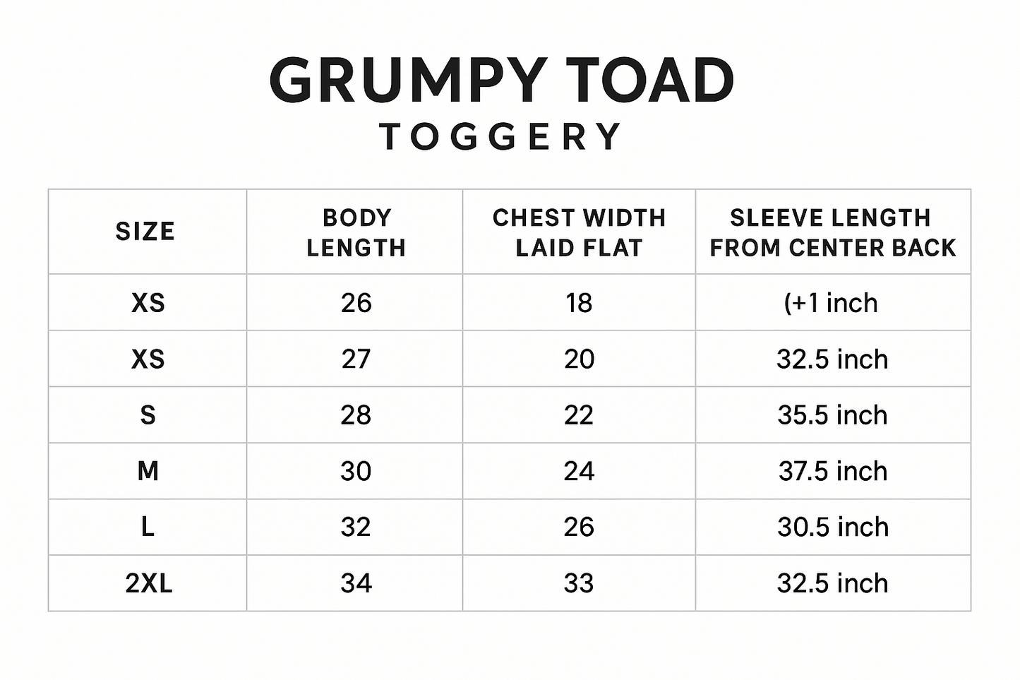 XS S M L XL 2XL 3XL 4XL 5XL
Body Length 26 27 28 29 30 31 32 33 34
Body Length Tolerance +/-1 +/-1 +/-1 +/-1 +/-1 +/-1 +/-1 +/-1 +/-1
Chest Tolerance +/-1 +/-1 +/-1 +/-1 +/-1 +/-1 +/-1 +/-1 +/-1
Chest Width (Laid Flat) 18 20 22 24 26 28 30 32 34
Sleeve Length (From Center Back) 32 1/2 33 1/2 34 1/2 35 1/2 36 1/2 37 1/2 38 1/2 39 1/2 40 1/2
Sleeve Tolerance +/-1 +/-1 +/-1 +/-1 +/-1 +/-1 +/-1 +/-1 +/-1